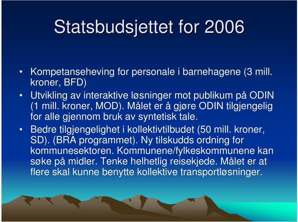 Målet er å gjøre ODIN tilgjengelig for alle gjennom bruk av syntetisk tale. Bedre tilgjengelighet i kollektivtilbudet (50 mill.