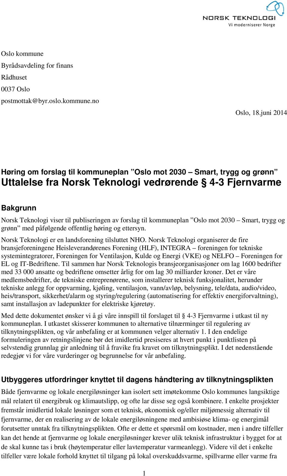 kommuneplan Oslo mot 2030 Smart, trygg og grønn med påfølgende offentlig høring og ettersyn. Norsk Teknologi er en landsforening tilsluttet NHO.