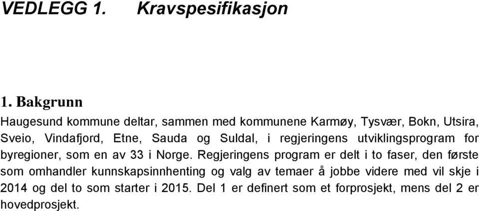 og Suldal, i regjeringens utviklingsprogram for byregioner, som en av 33 i Norge.