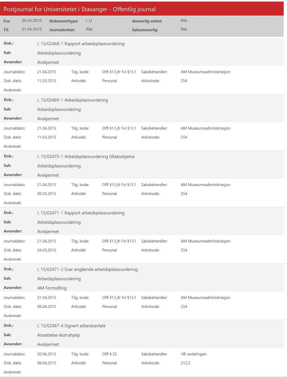 2015 Arkivdel: Personal Arkivkode: 254 I, 15/02470-1 Arbeidsplassvurdering tiltaksskjema Arbeidsplassvurdering Dok. dato: 09.03.