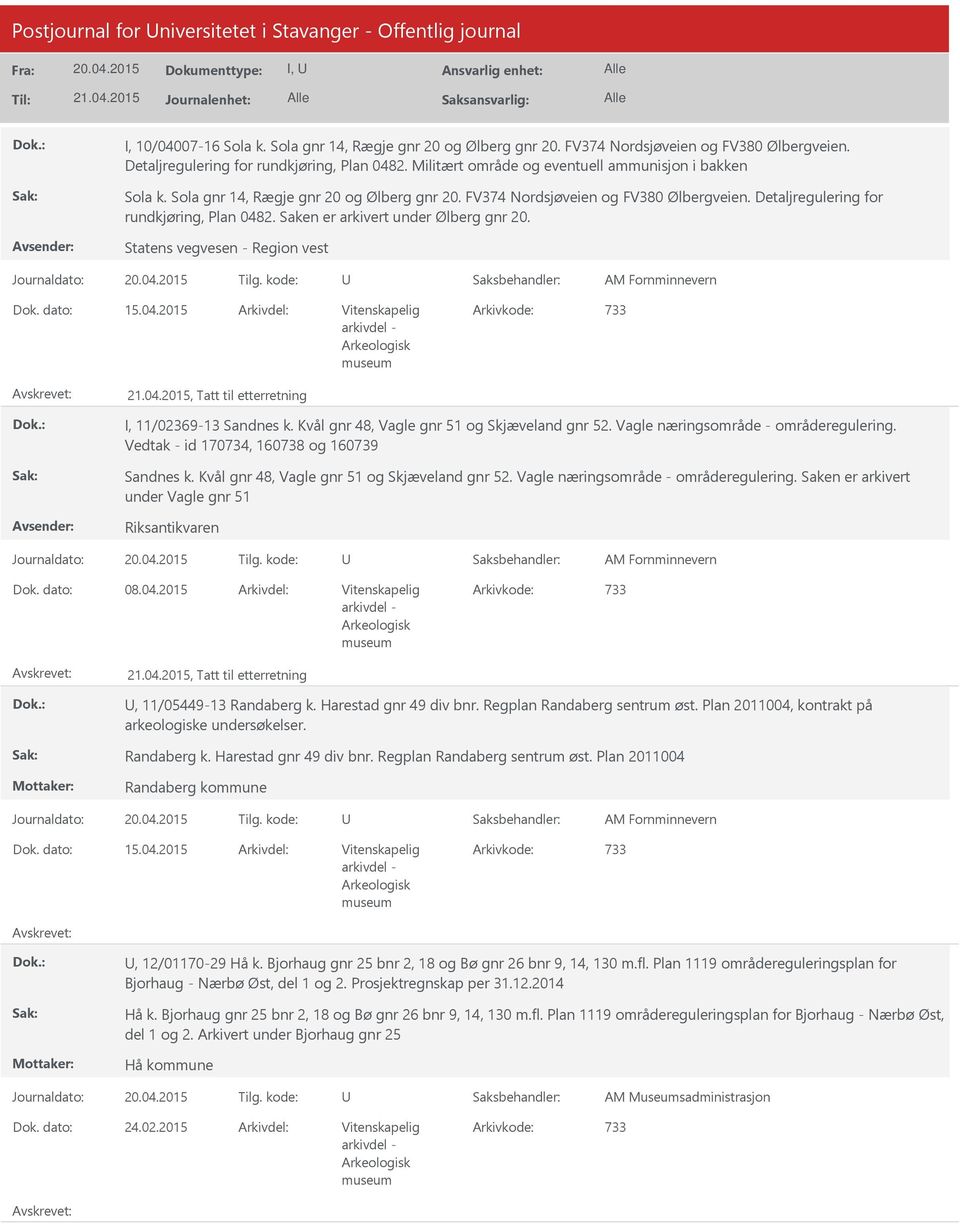 Detaljregulering for rundkjøring, Plan 0482. Saken er arkivert under Ølberg gnr 20. Statens vegvesen - Region vest Dok. dato: 15.04.2015 Arkivdel: Vitenskapelig Arkivkode: 733, Tatt til etterretning I, 11/02369-13 Sandnes k.