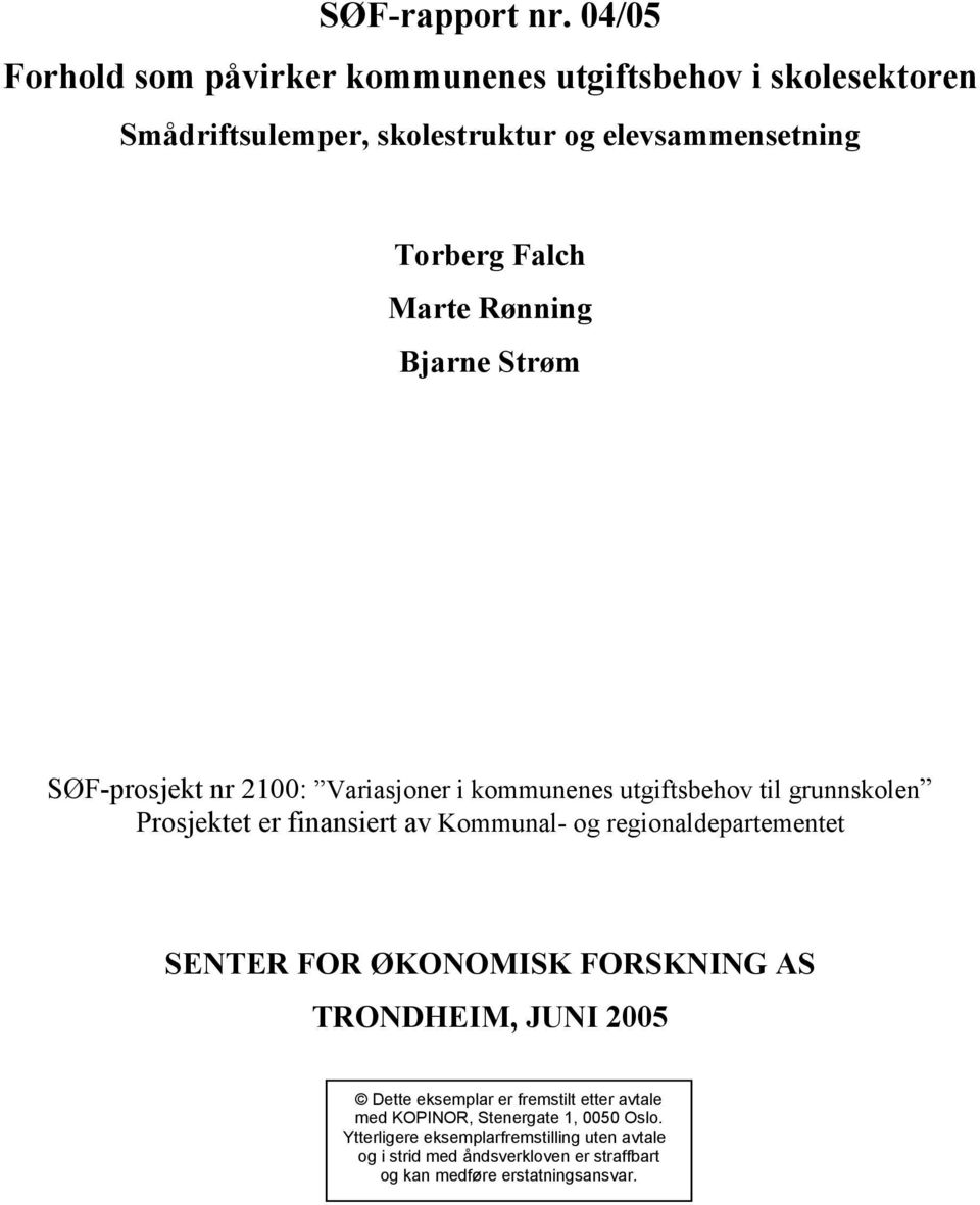regionaldepartementet SENTER FOR ØKONOMISK FORSKNING AS TRONDHEIM, JUNI 2005 Dette eksemplar er fremstilt etter avtale med KOPINOR,