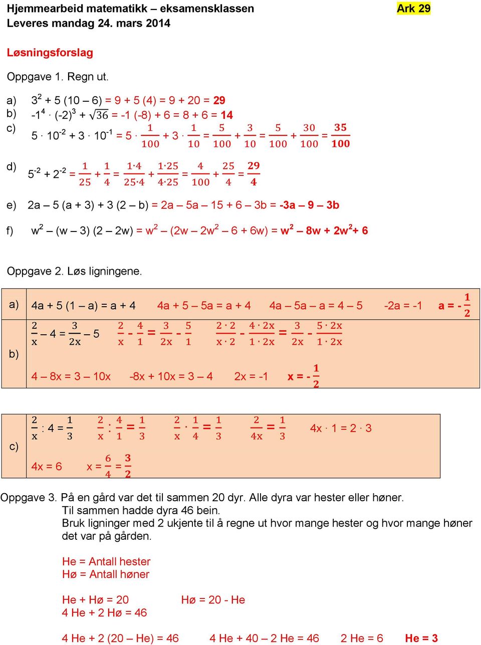 -3a 9 3b f) w 2 (w 3) (2 2w) = w 2 (2w 2w 2 6 + 6w) = w 2 8w + 2w 2 + 6 Oppgave 2. Løs ligningene.