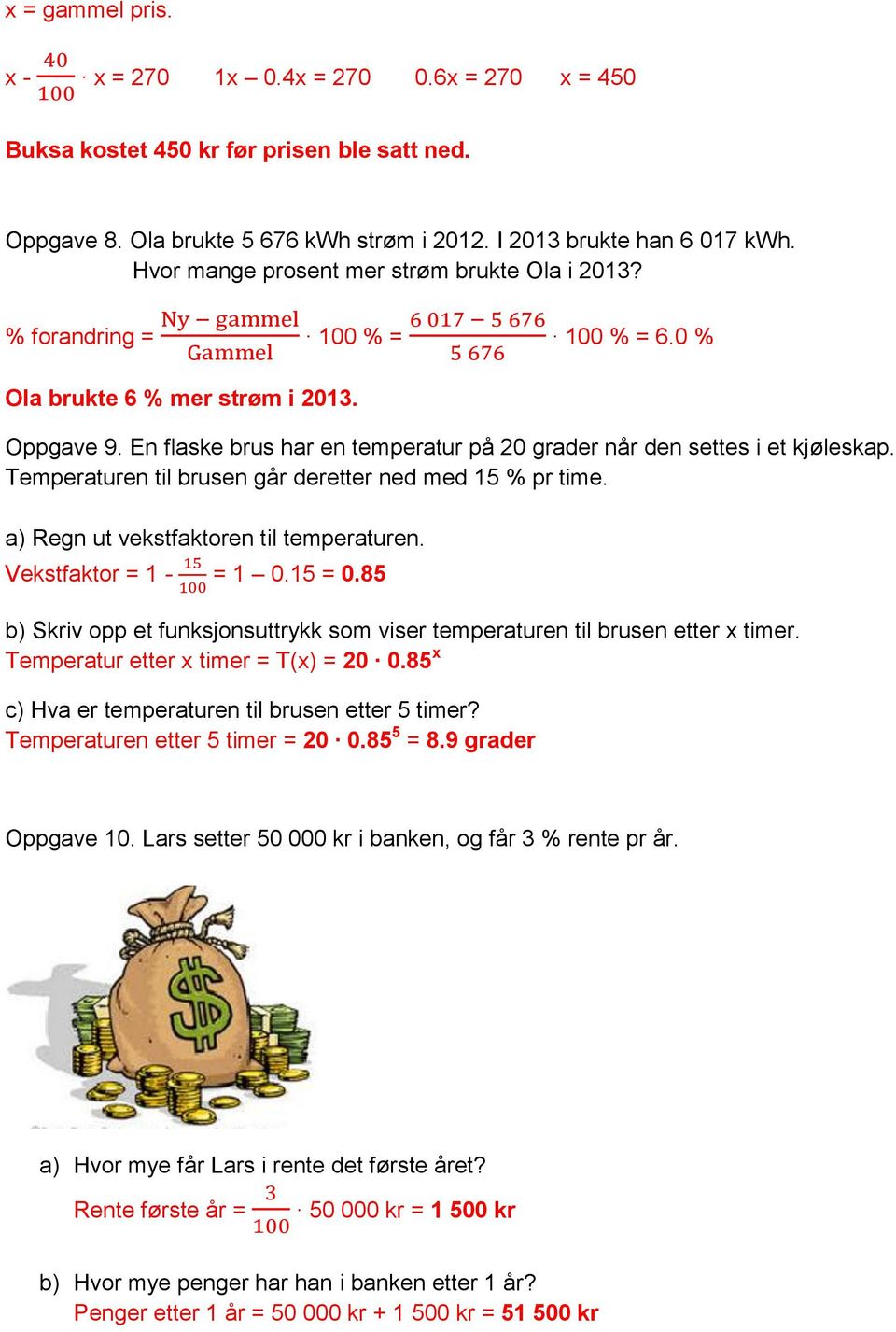 En flaske brus har en temperatur på 20 grader når den settes i et kjøleskap. Temperaturen til brusen går deretter ned med 15 % pr time. a) Regn ut vekstfaktoren til temperaturen.