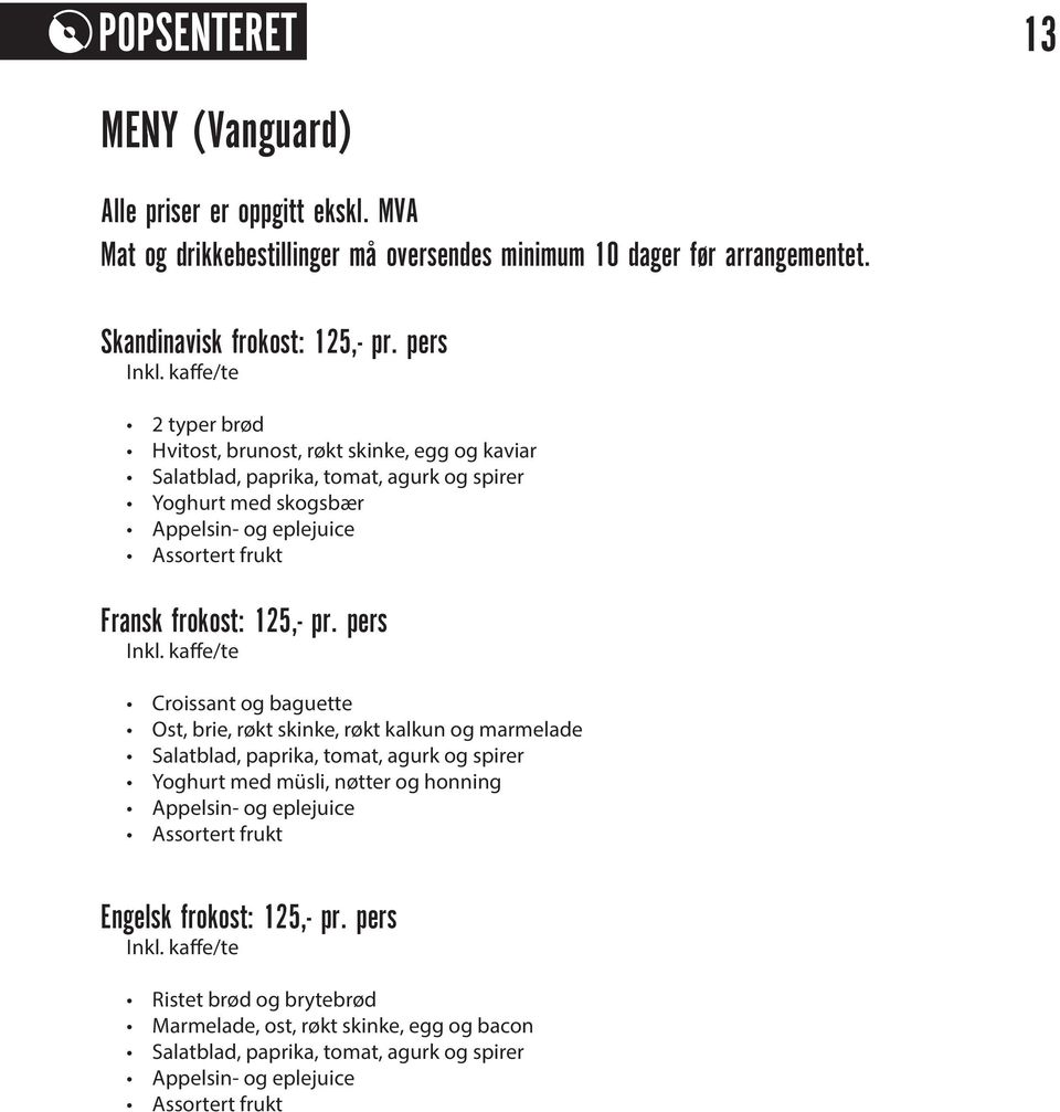 Assortert frukt Fransk frokost: 125,- pr. pers Inkl.