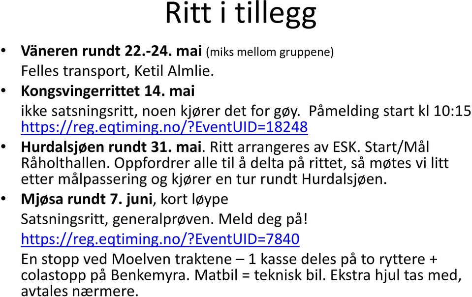 Oppfordrer alle til å delta på rittet, så møtes vi litt etter målpassering og kjører en tur rundt Hurdalsjøen. Mjøsa rundt 7.