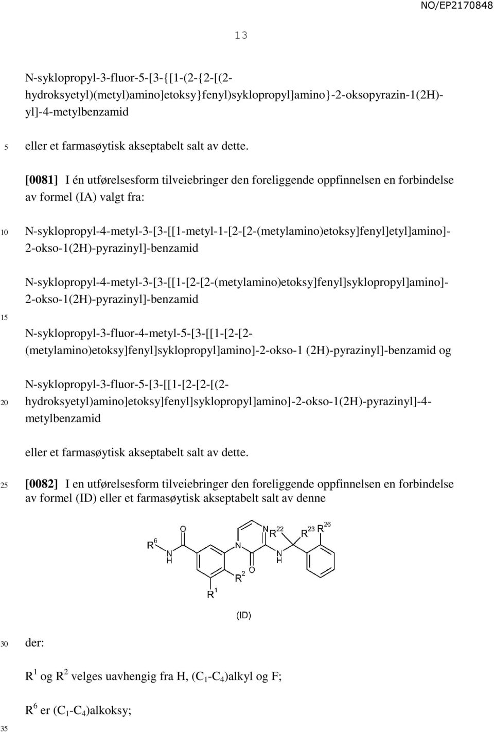 2-okso-1(2H)-pyrazinyl]-benzamid N-syklopropyl-4-metyl-3-[3-[[1-[2-[2-(metylamino)etoksy]fenyl]syklopropyl]amino]- 2-okso-1(2H)-pyrazinyl]-benzamid 1 N-syklopropyl-3-fluor-4-metyl--[3-[[1-[2-[2-