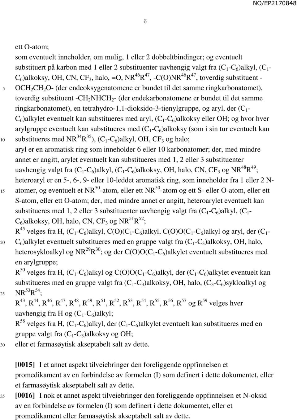 2 - (der endekarbonatomene er bundet til det samme ringkarbonatomet), en tetrahydro-1,1-dioksido-3-tienylgruppe, og aryl, der (C 1 - C 6 )alkylet eventuelt kan substitueres med aryl, (C 1 -C 6