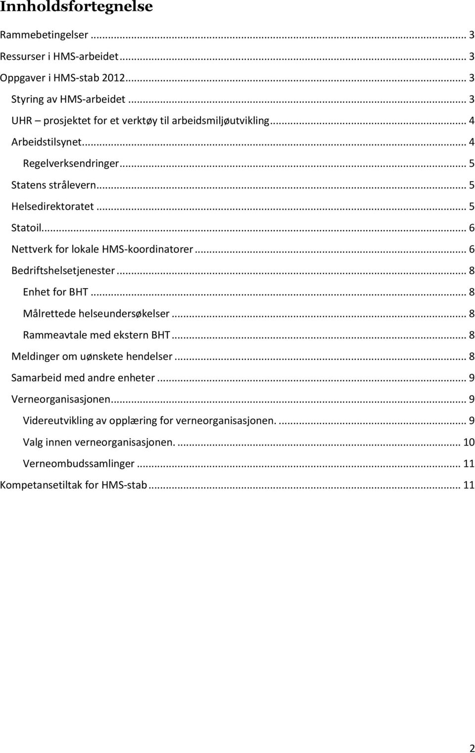 .. 6 Nettverk for lokale HMS-koordinatorer... 6 Bedriftshelsetjenester... 8 Enhet for BHT... 8 Målrettede helseundersøkelser... 8 Rammeavtale med ekstern BHT.