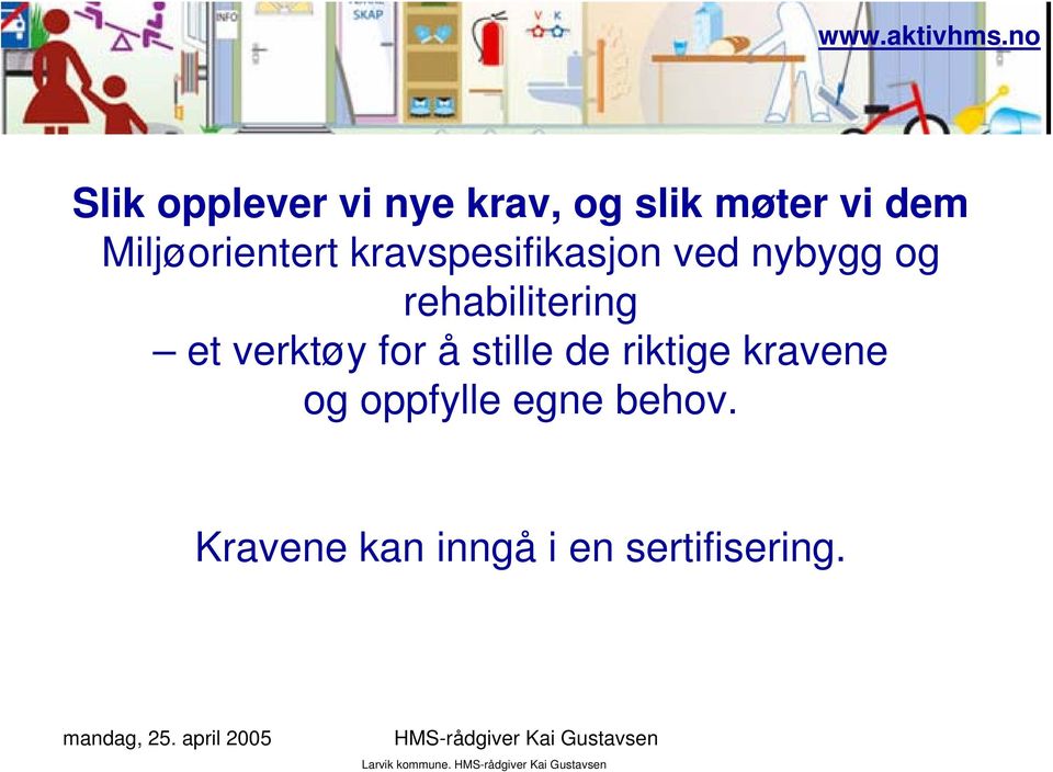 rehabilitering et verktøy for å stille de riktige kravene