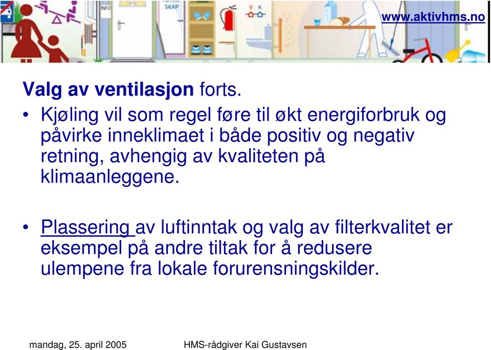 både positiv og negativ retning, avhengig av kvaliteten på klimaanleggene.