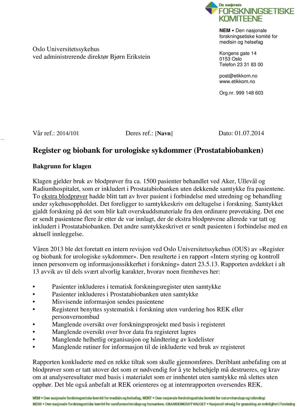 2014 Register og biobank for urologiske sykdommer (Prostatabiobanken) Bakgrunn for klagen Klagen gjelder bruk av blodprøver fra ca.