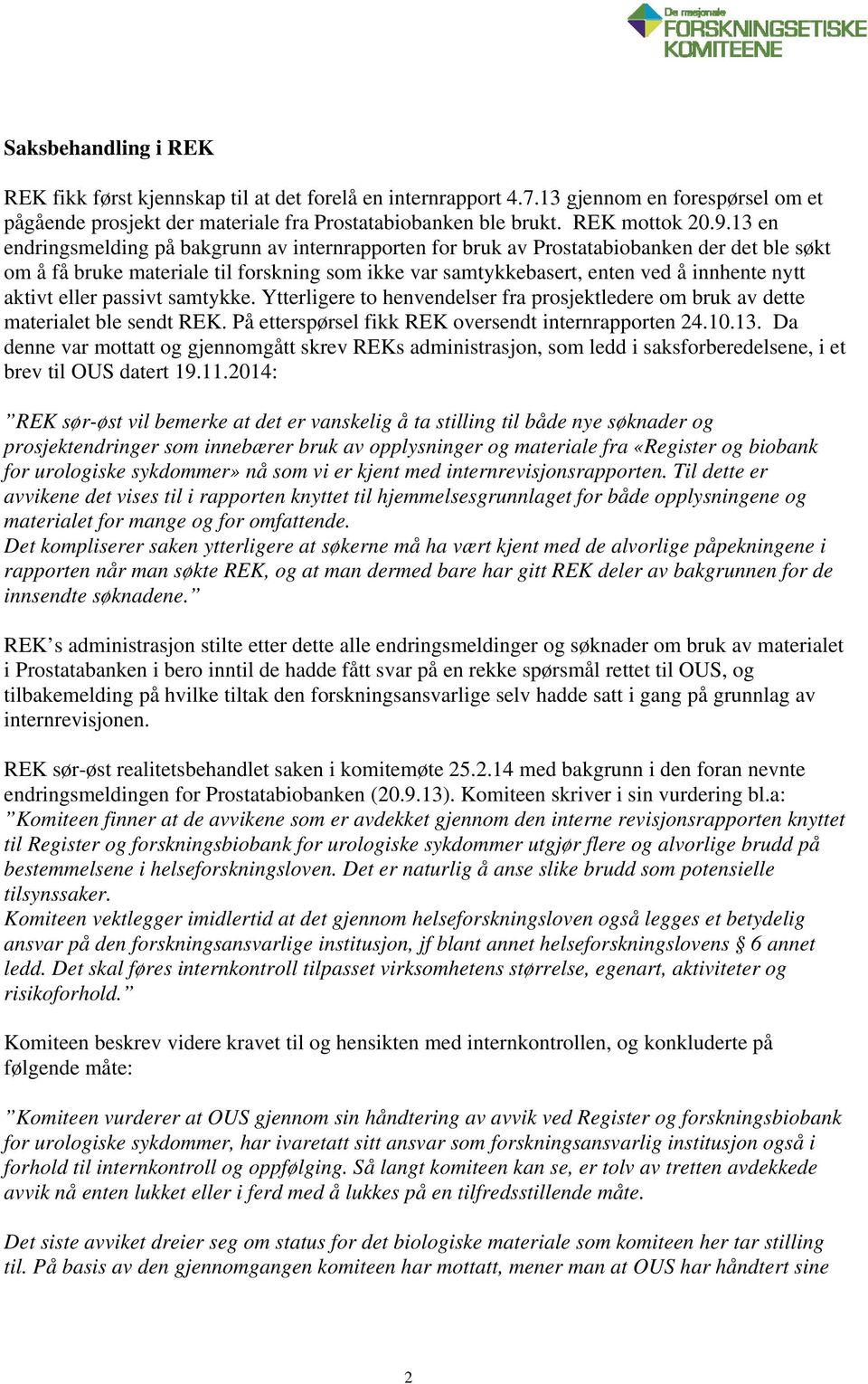 eller passivt samtykke. Ytterligere to henvendelser fra prosjektledere om bruk av dette materialet ble sendt REK. På etterspørsel fikk REK oversendt internrapporten 24.10.13.