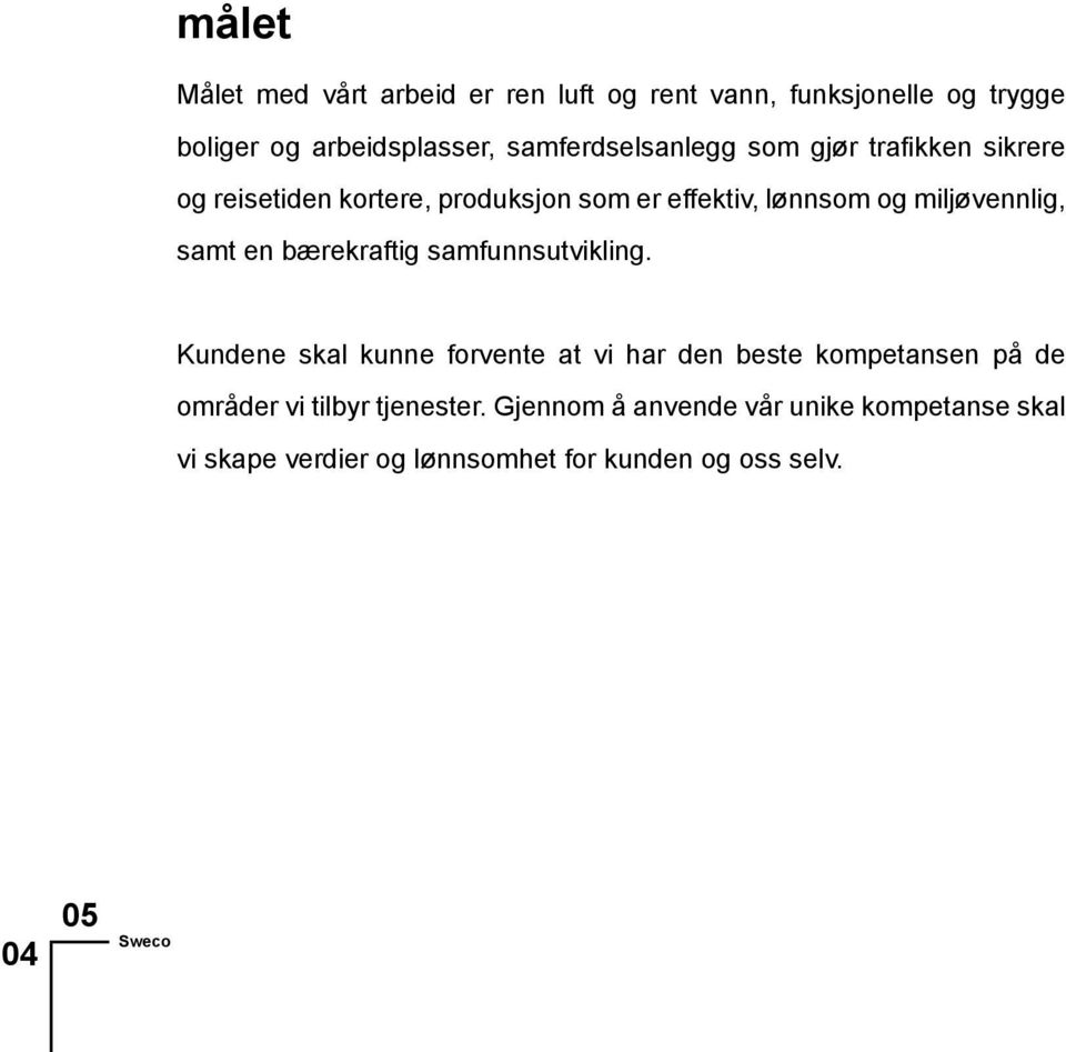 miljøvennlig, samt en bærekraftig samfunnsutvikling.