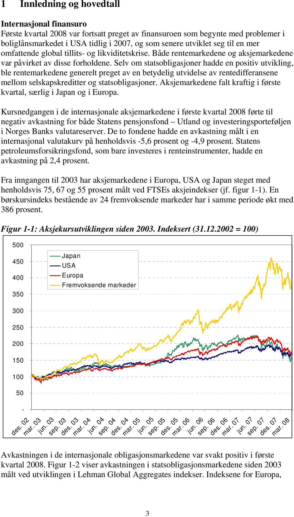 Selv om statsobligasjoner hadde en positiv utvikling, ble rentemarkedene generelt preget av en betydelig utvidelse av rentedifferansene mellom selskapskreditter og statsobligasjoner.