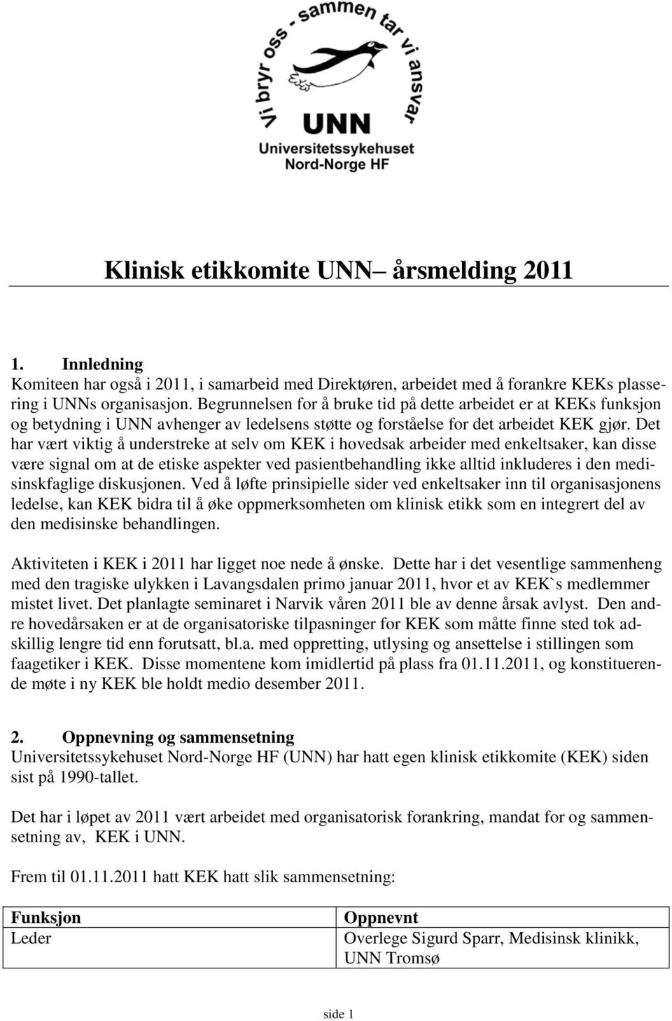 Det har vært viktig å understreke at selv om KEK i hovedsak arbeider med enkeltsaker, kan disse være signal om at de etiske aspekter ved pasientbehandling ikke alltid inkluderes i den