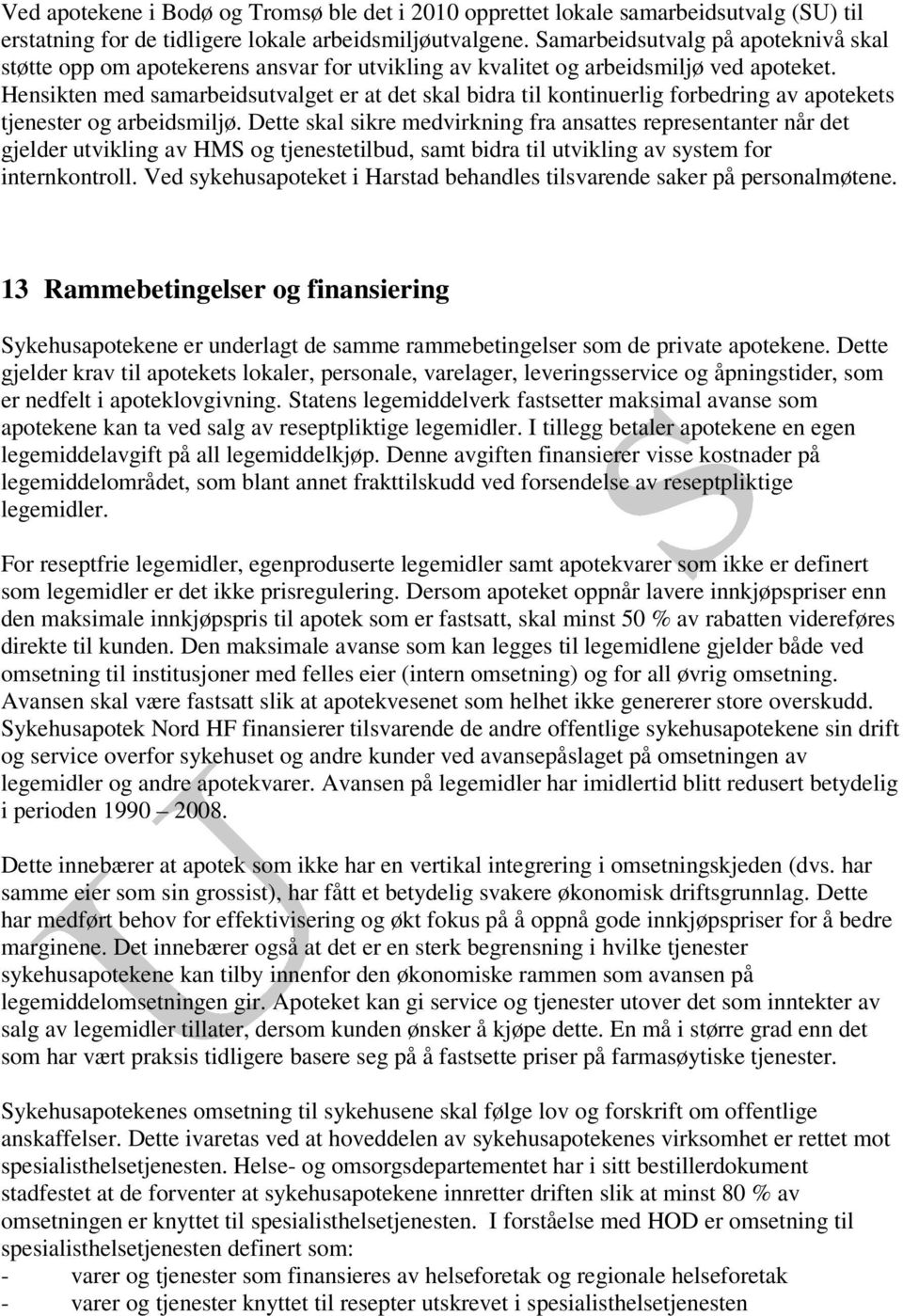 Hensikten med samarbeidsutvalget er at det skal bidra til kontinuerlig forbedring av apotekets tjenester og arbeidsmiljø.