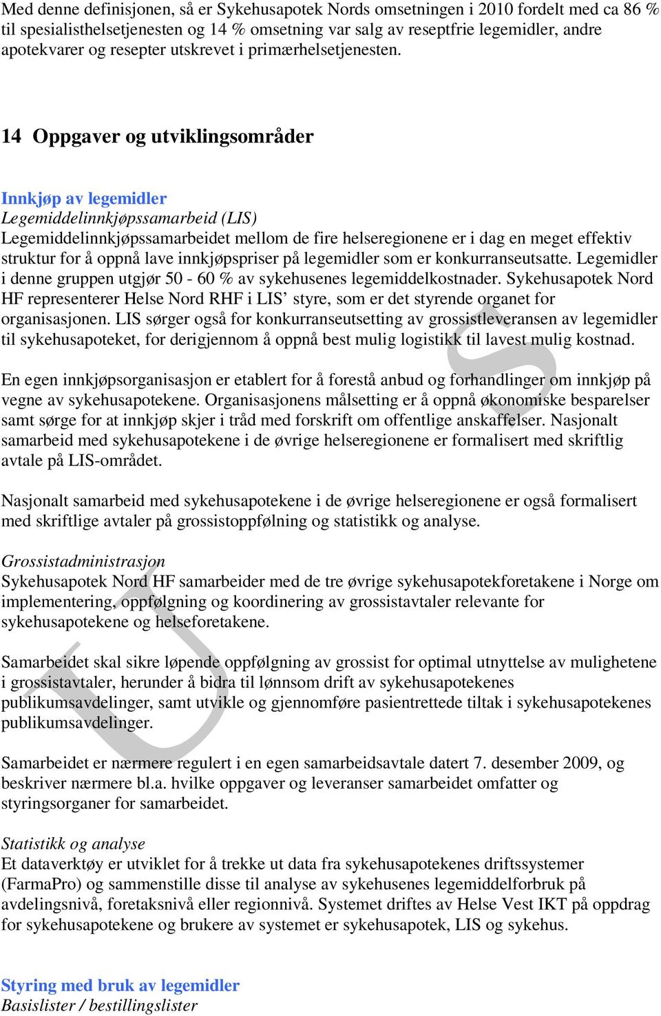 14 Oppgaver og utviklingsområder Innkjøp av legemidler Legemiddelinnkjøpssamarbeid (LIS) Legemiddelinnkjøpssamarbeidet mellom de fire helseregionene er i dag en meget effektiv struktur for å oppnå