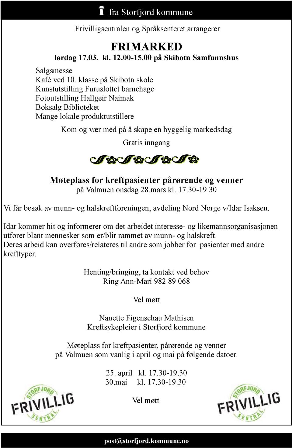 inngang Møteplass for kreftpasienter pårørende og venner på Valmuen onsdag 28.mars kl. 17.30-19.30 Vi får besøk av munn- og halskreftforeningen, avdeling Nord Norge v/idar Isaksen.