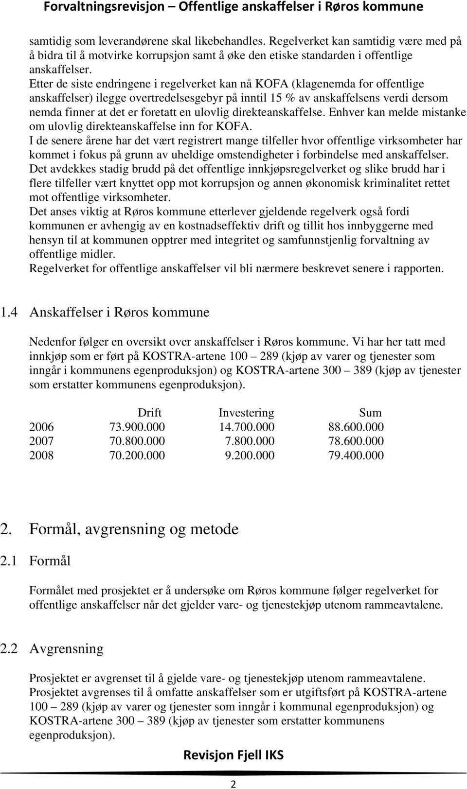 ulovlig direkteanskaffelse. Enhver kan melde mistanke om ulovlig direkteanskaffelse inn for KOFA.