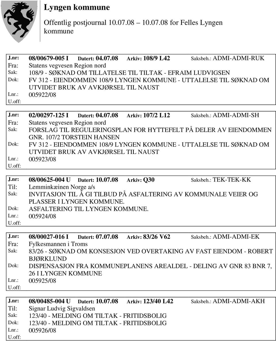 AV AVKJØRSEL TIL NAUST Lnr.: 005922/08 J.nr: 02/00297-125 I Datert: 04.07.08 Arkiv: 107/2 L12 Saksbeh.