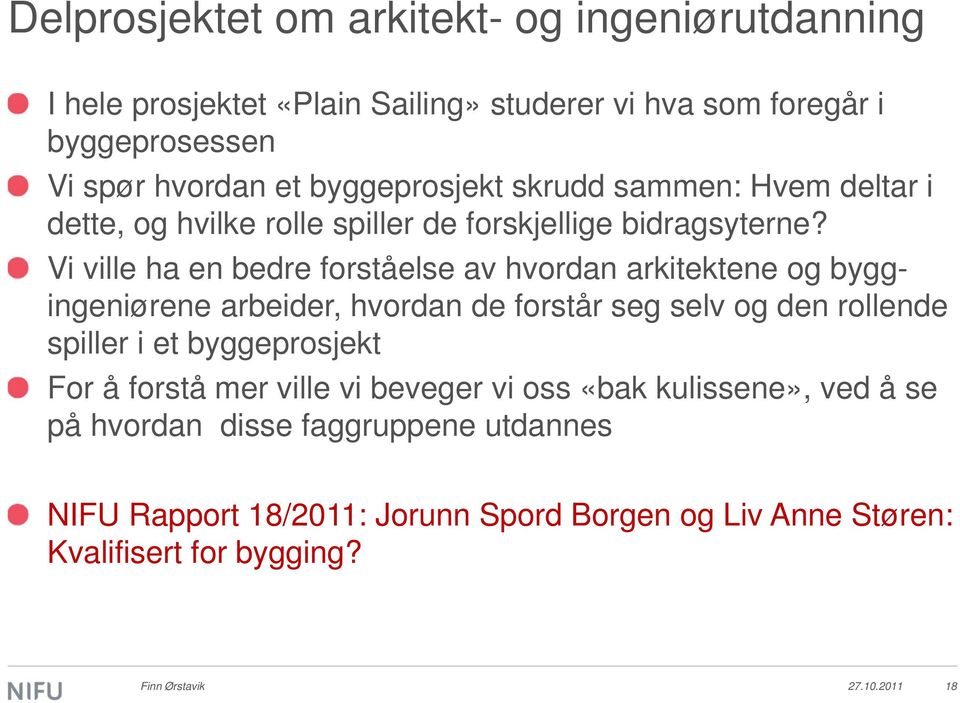 Vi ville ha en bedre forståelse av hvordan arkitektene og byggingeniørene arbeider, hvordan de forstår seg selv og den rollende spiller i et byggeprosjekt