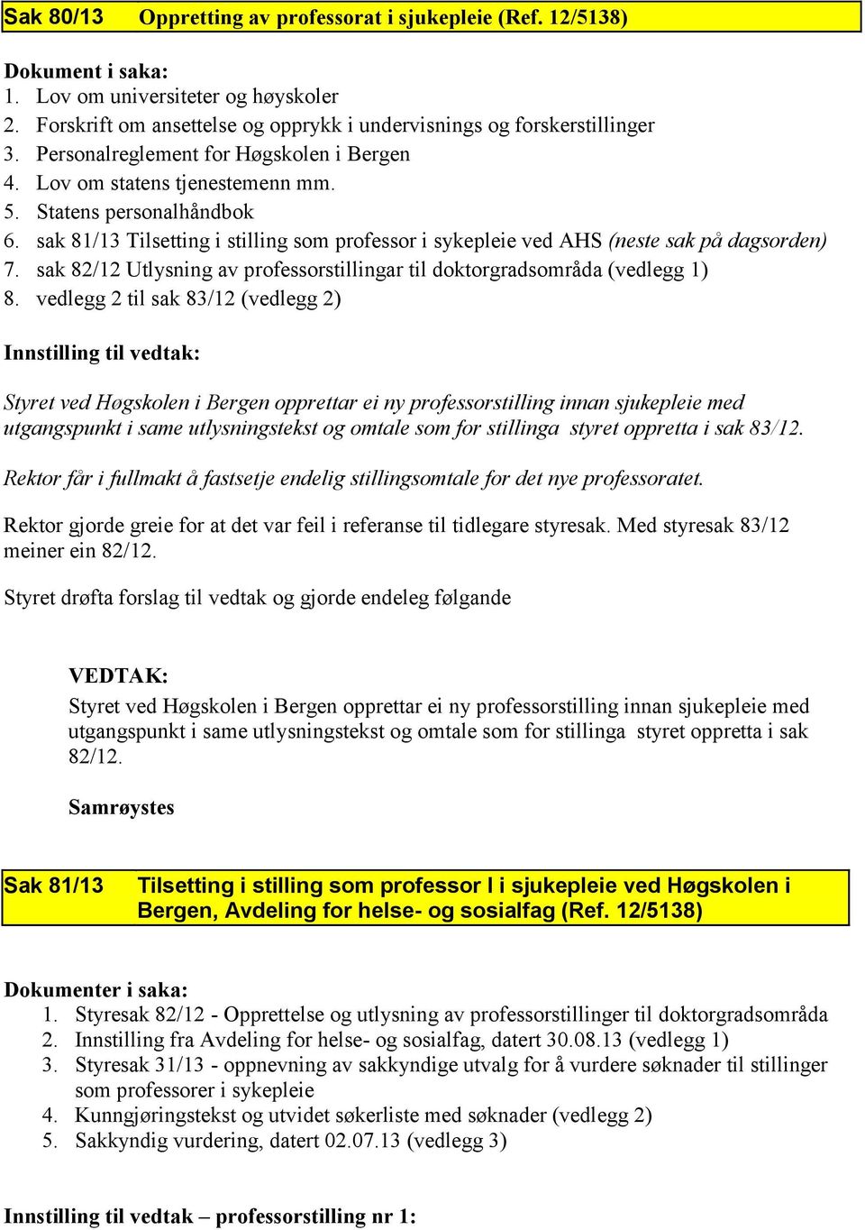 sak 82/12 Utlysning av professorstillingar til doktorgradsområda (vedlegg 1) 8.