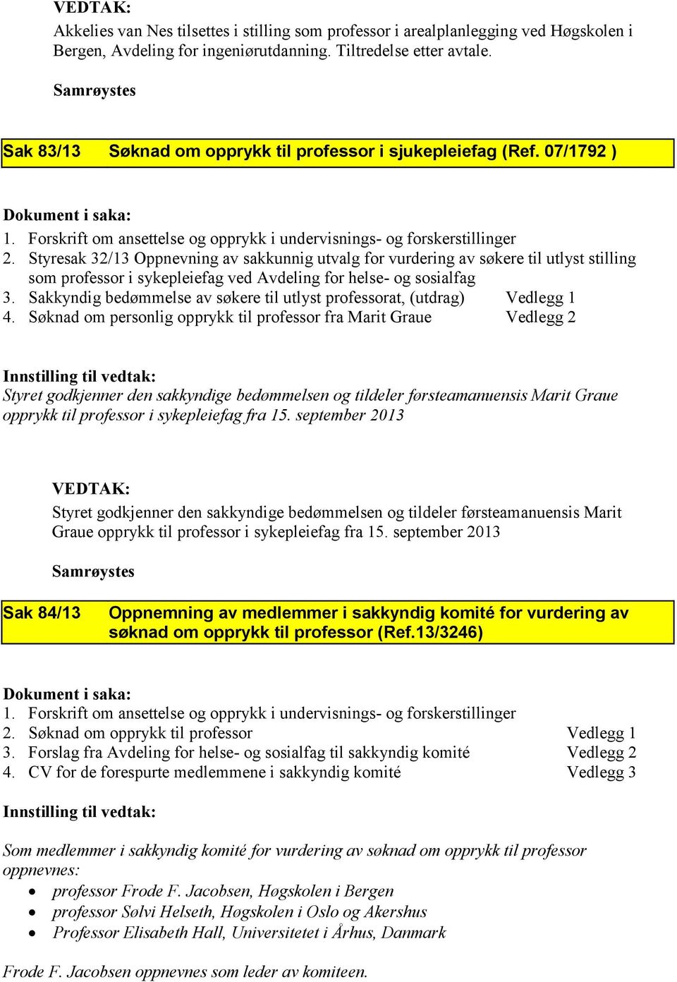 Styresak 32/13 Oppnevning av sakkunnig utvalg for vurdering av søkere til utlyst stilling som professor i sykepleiefag ved Avdeling for helse- og sosialfag 3.