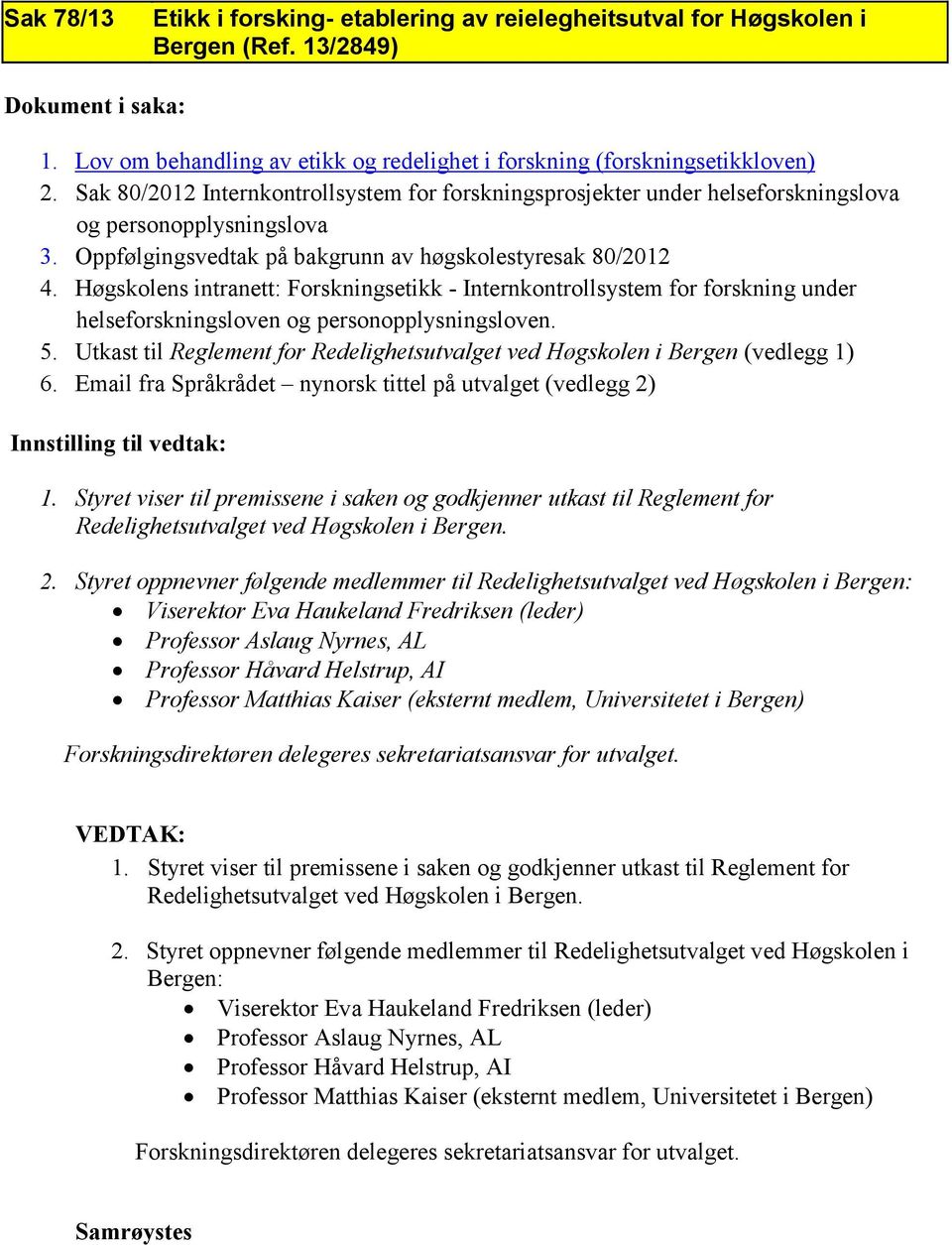 Høgskolens intranett: Forskningsetikk - Internkontrollsystem for forskning under helseforskningsloven og personopplysningsloven. 5.