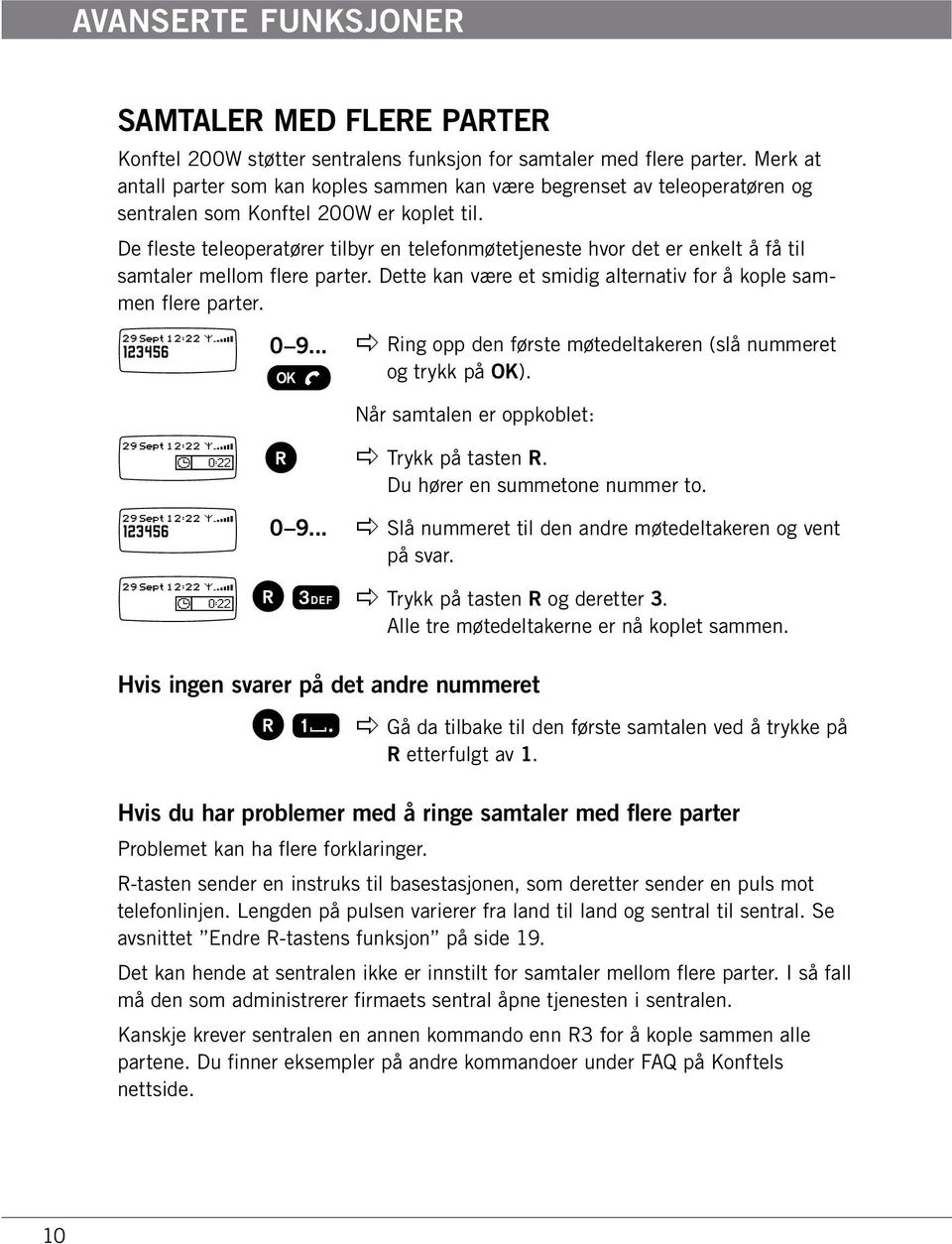 De fleste teleoperatører tilbyr en telefonmøtetjeneste hvor det er enkelt å få til samtaler mellom flere parter. Dette kan være et smidig alternativ for å kople sammen flere parter. 123456 123456 0 9.