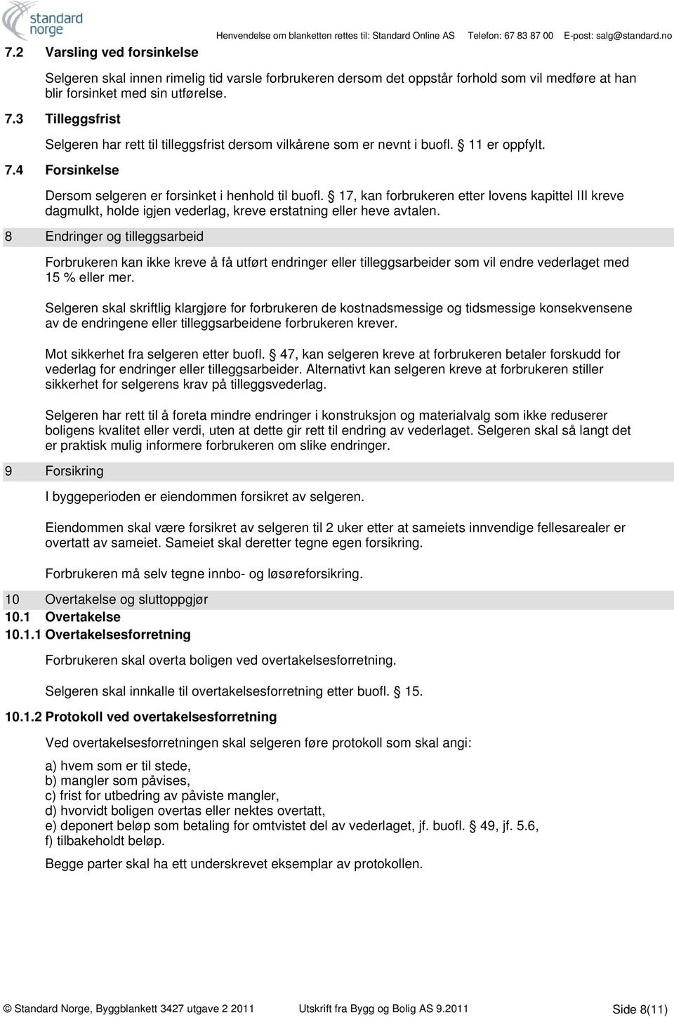 17, kan forbrukeren etter lovens kapittel III kreve dagmulkt, holde igjen vederlag, kreve erstatning eller heve avtalen.