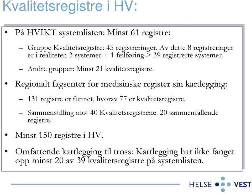 Regionalt fagsenter for for medisinske register sin sin kartlegging: 3 3 registre er er funnet, hvorav 77 77 er er kvalitetsregistre.