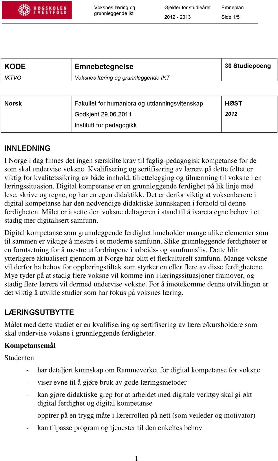 Kvalifisering og sertifisering av lærere på dette feltet er viktig for kvalitetssikring av både innhold, tilrettelegging og tilnærming til voksne i en læringssituasjon.