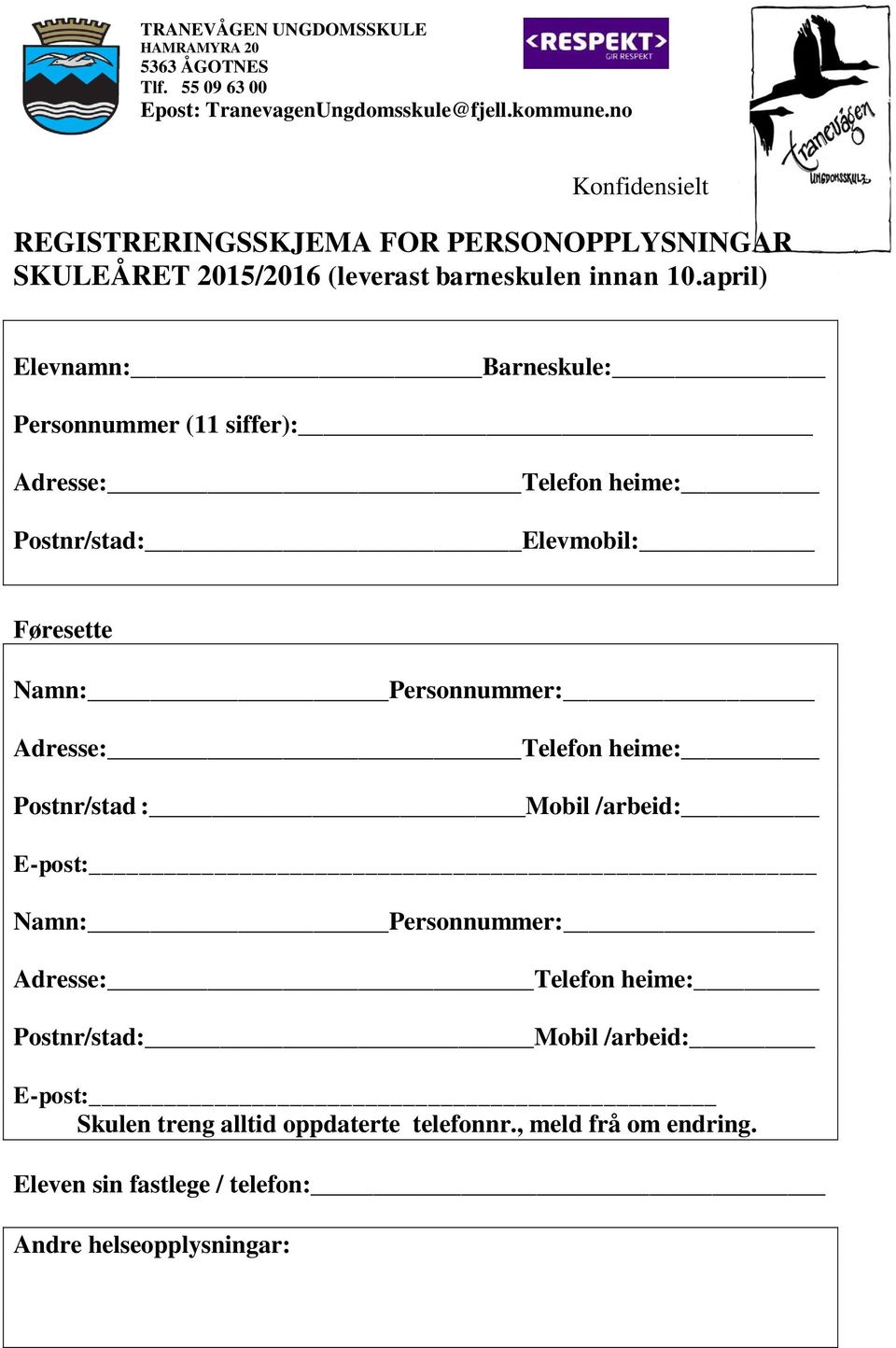 april) Elevnamn:Barneskule:_ Personnummer (11 siffer):_ Adresse:_Telefon heime: Postnr/stad: Elevmobil: Føresette Namn:Personnummer: Adresse:_Telefon