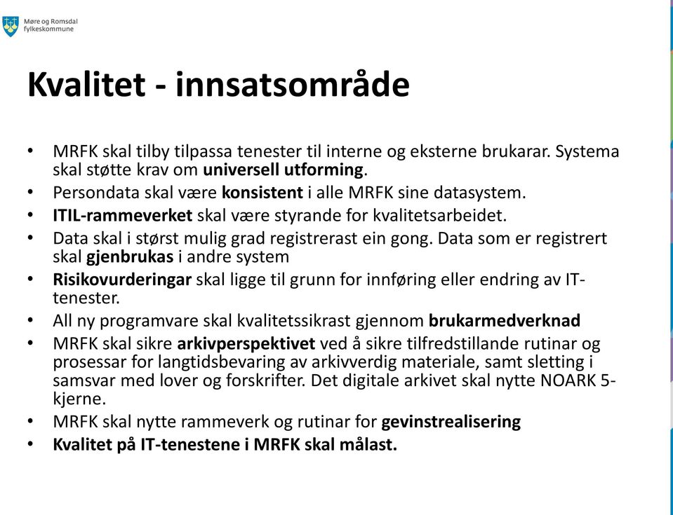 Data som er registrert skal gjenbrukas i andre system Risikovurderingar skal ligge til grunn for innføring eller endring av ITtenester.