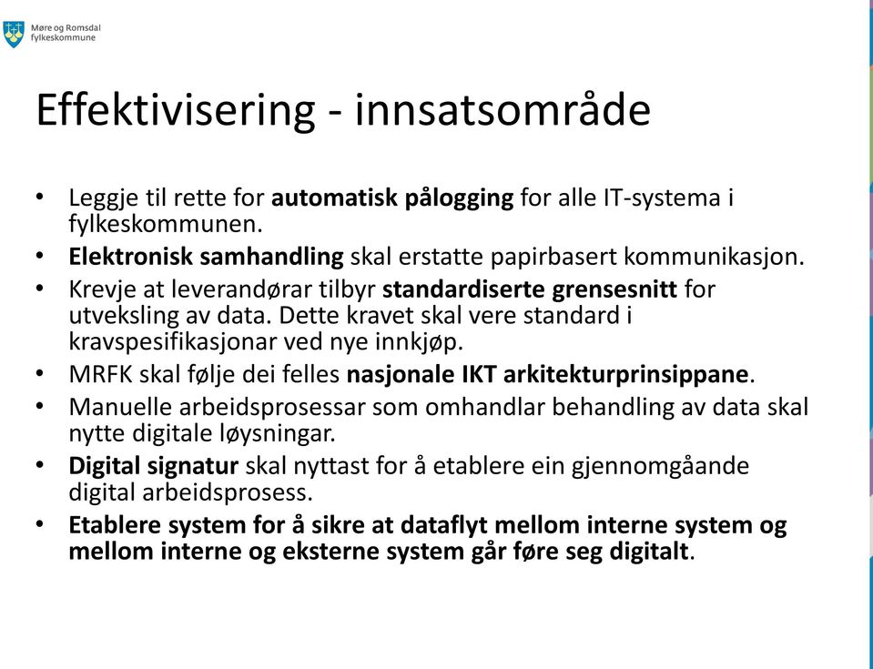 Dette kravet skal vere standard i kravspesifikasjonar ved nye innkjøp. MRFK skal følje dei felles nasjonale IKT arkitekturprinsippane.