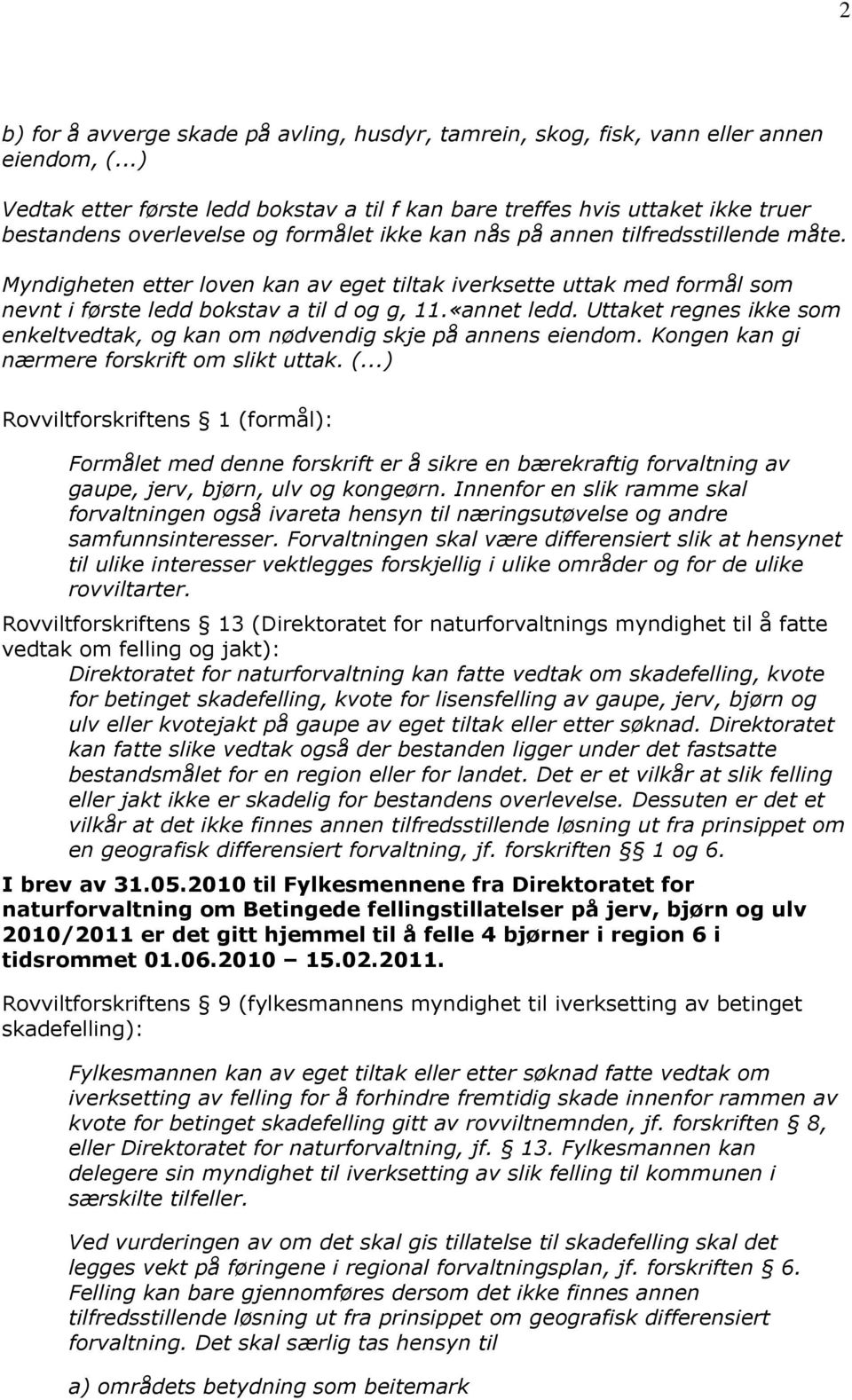 Myndigheten etter loven kan av eget tiltak iverksette uttak med formål som nevnt i første ledd bokstav a til d og g, 11.«annet ledd.