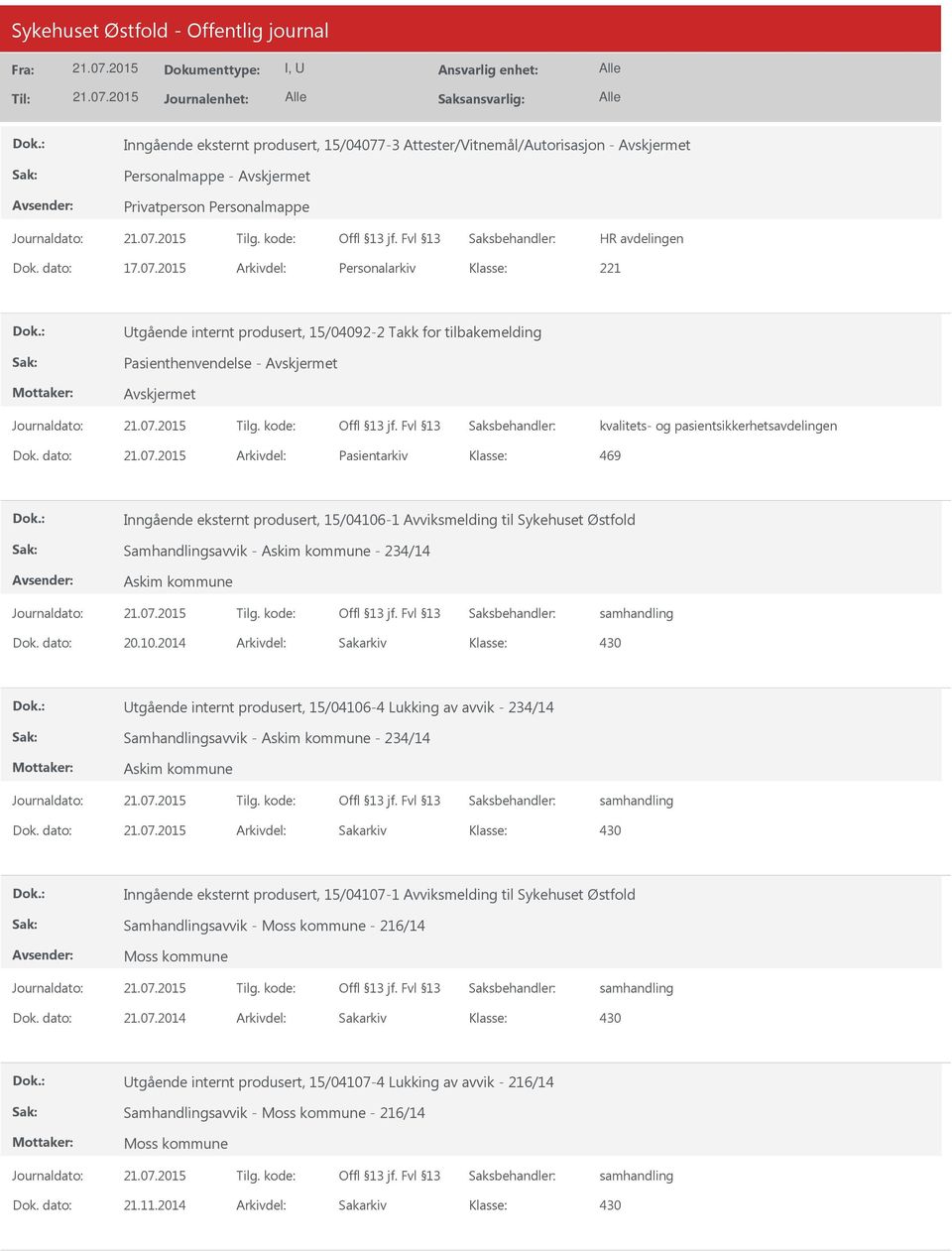 2015 Arkivdel: Personalarkiv Utgående internt produsert, 15/04092-2 Takk for tilbakemelding Pasienthenvendelse - Avskjermet Avskjermet kvalitets- og pasientsikkerhetsavdelingen Dok.