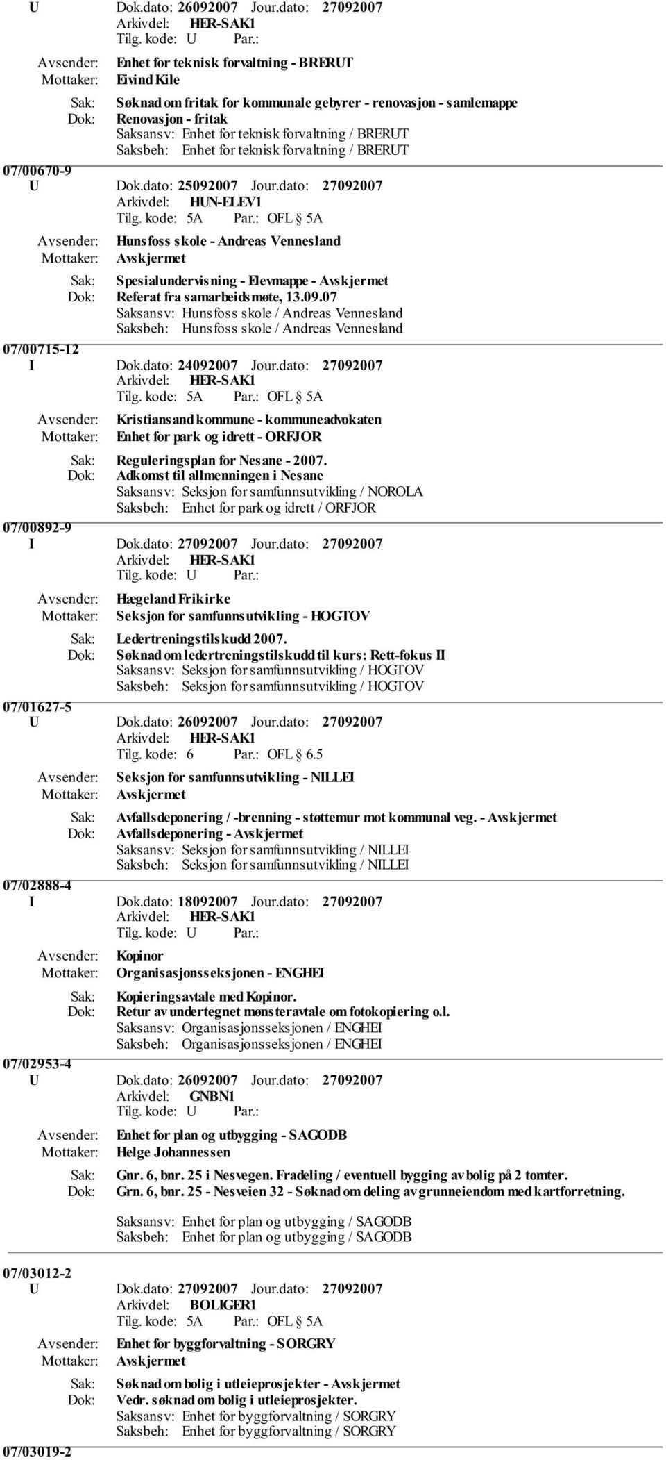 Enhet for teknisk forvaltning / BRERUT 07/00670-9 U Dok.dato: 25092007 Jour.