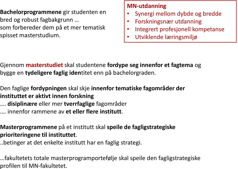 bygge en tydeligere faglig identitet enn på bachelorgraden. Den faglige fordypningen skal skje innenfor tematiske fagområder der instituttet er aktivt innen forskning.