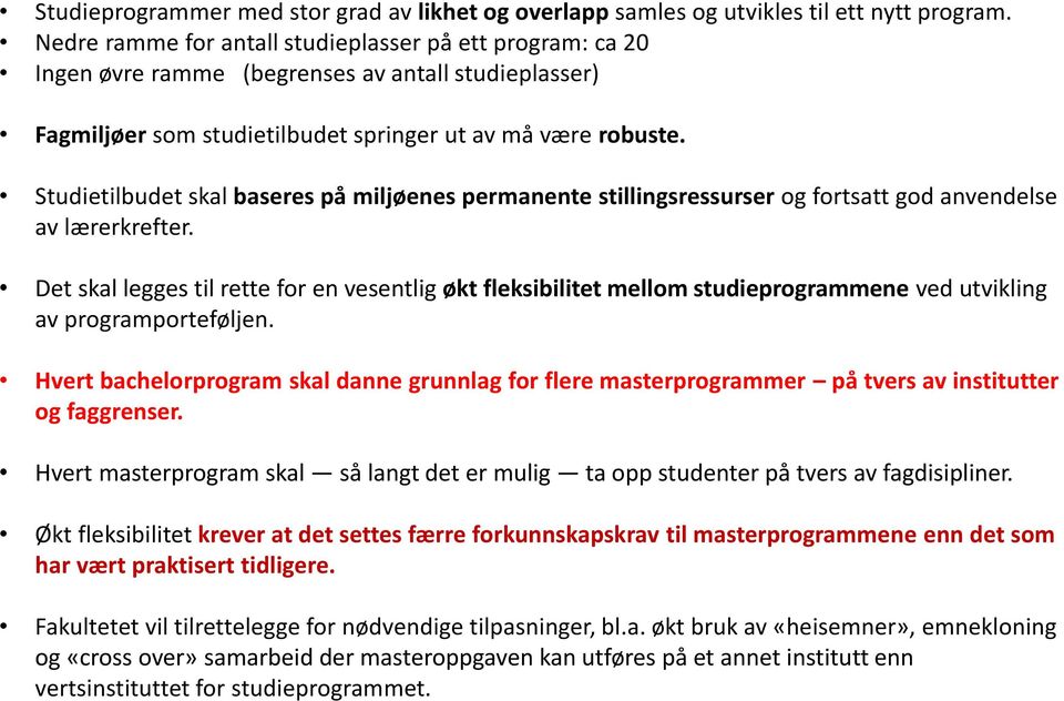 Studietilbudet skal baseres på miljøenes permanente stillingsressurser og fortsatt god anvendelse av lærerkrefter.