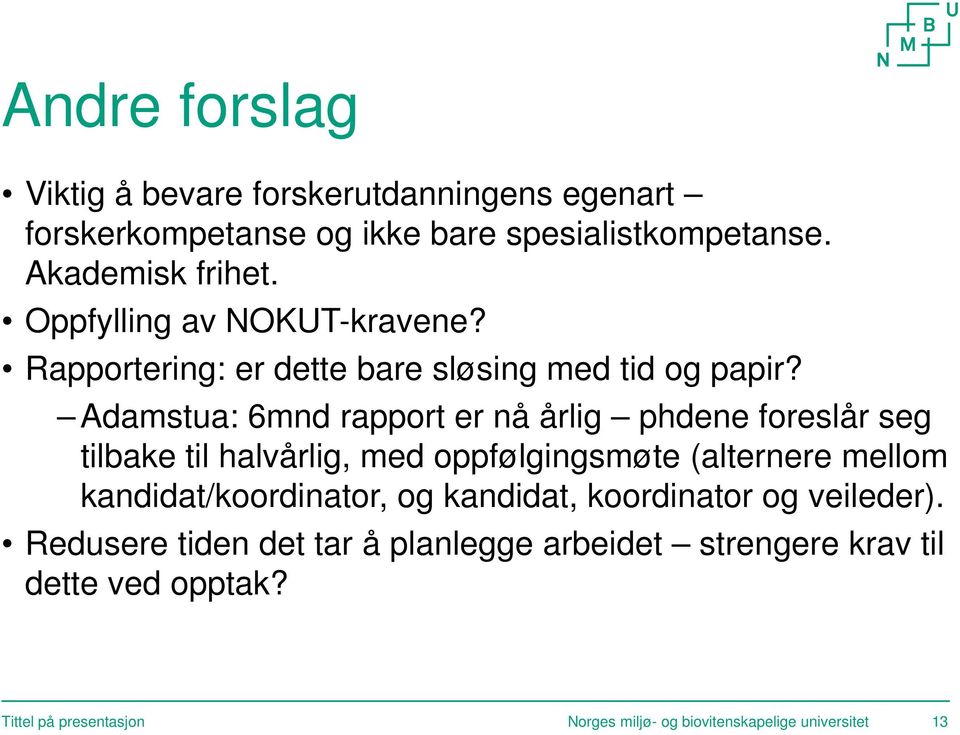 Adamstua: 6mnd rapport er nå årlig phdene foreslår seg tilbake til halvårlig, med oppfølgingsmøte (alternere mellom