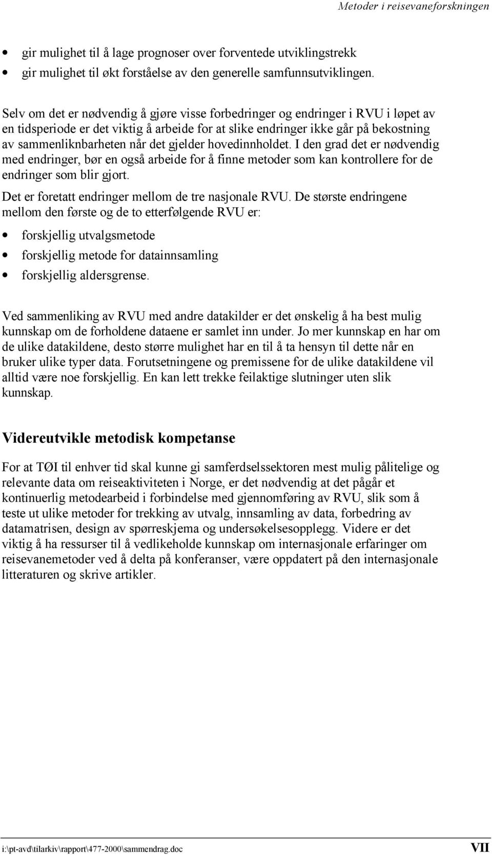 gjelder hovedinnholdet. I den grad det er nødvendig med endringer, bør en også arbeide for å finne metoder som kan kontrollere for de endringer som blir gjort.