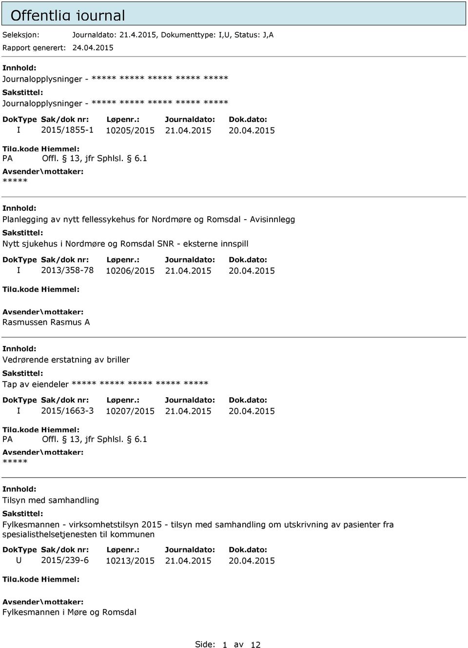 eksterne innspill 2013/358-78 10206/2015 Rasmussen Rasmus A nnhold: Vedrørende erstatning av briller Tap av eiendeler ***** ***** ***** ***** ***** 2015/1663-3