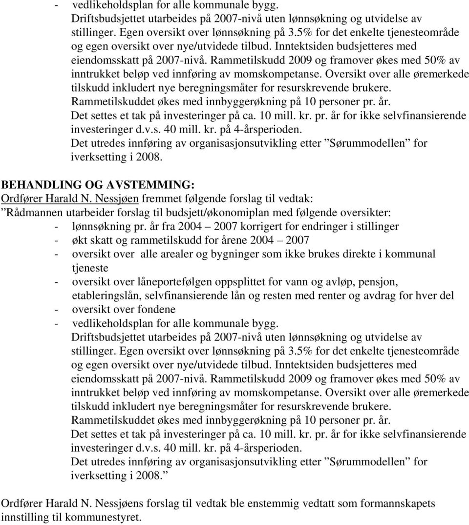 Rammetilskudd 2009 og framover økes med 50% av inntrukket beløp ved innføring av momskompetanse. Oversikt over alle øremerkede tilskudd inkludert nye beregningsmåter for resurskrevende brukere.