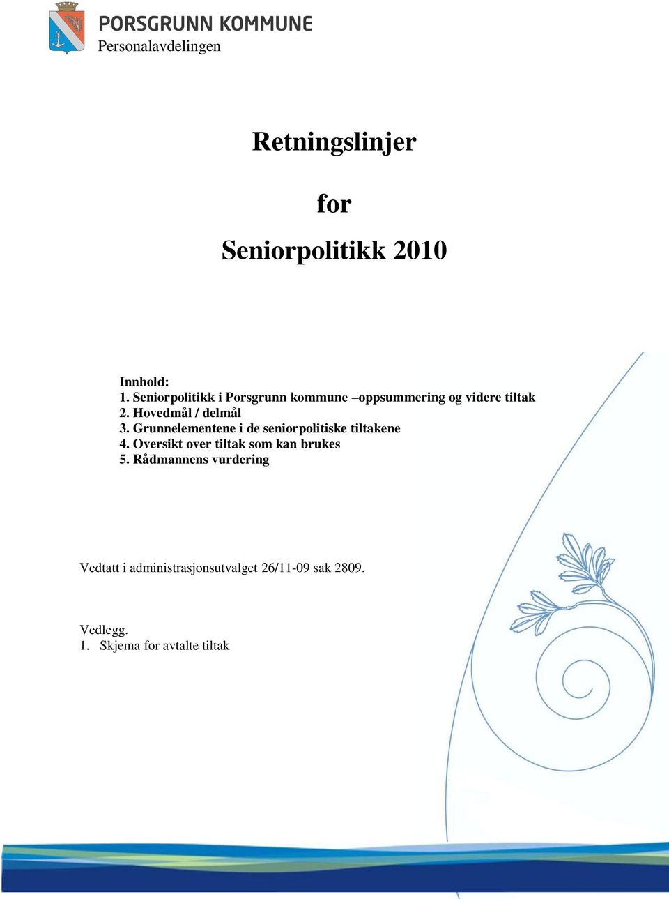 Grunnelementene i de seniorpolitiske tiltakene 4. Oversikt over tiltak som kan brukes 5.