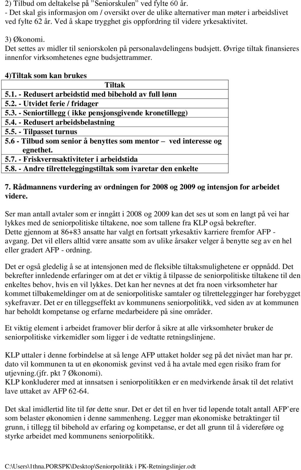 Øvrige tiltak finansieres innenfor virksomhetenes egne budsjettrammer. 4)Tiltak som kan brukes Tiltak 5.1. - Redusert arbeidstid med bibehold av full lønn 5.2. - Utvidet ferie / fridager 5.3.