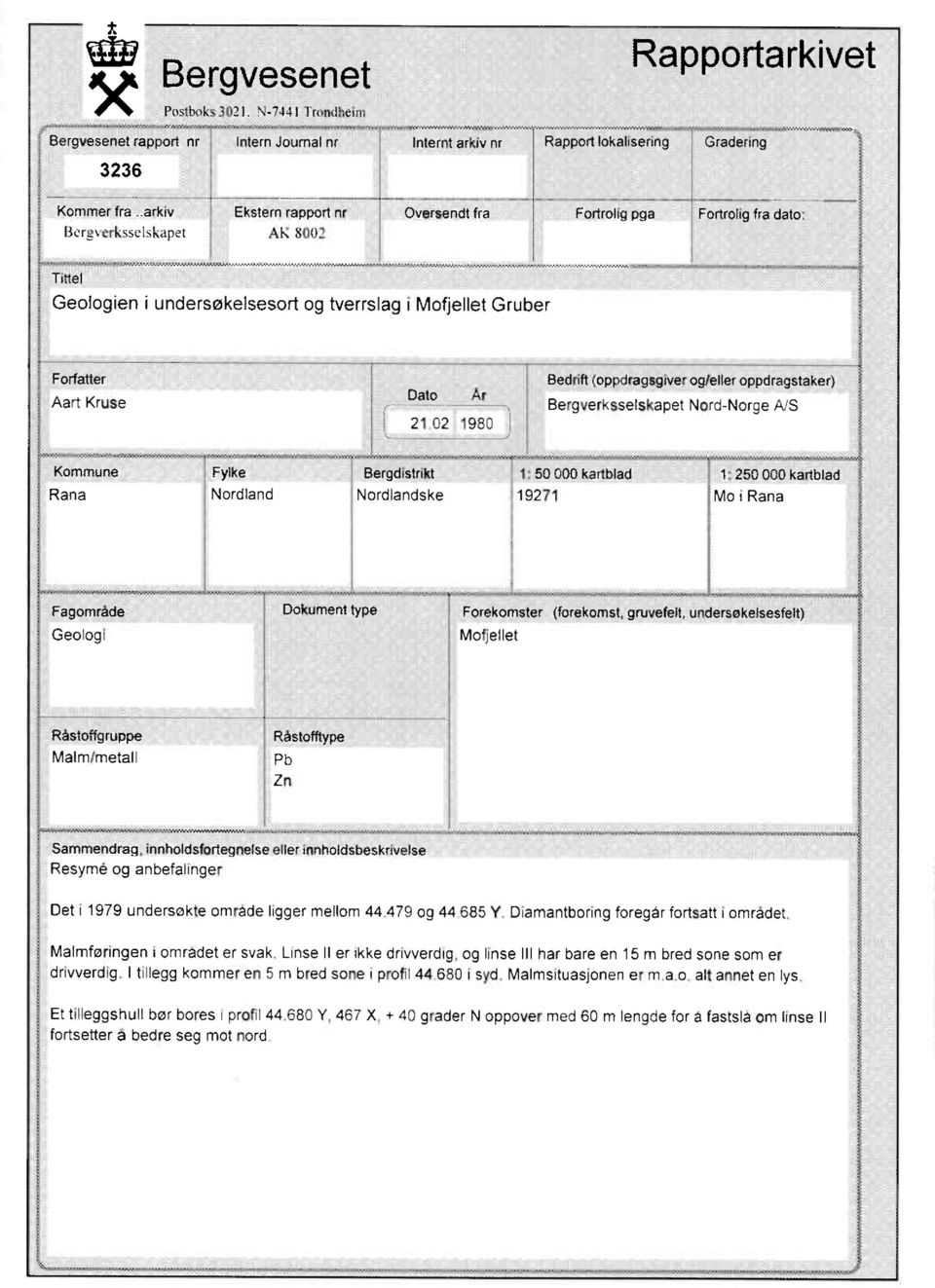 21 02 1980 Bedrift (oppdragsgiver og/eller oppdragstaker) Bergverksselskapet Nord-Norge A/S Kommune Fylke Bergdistrikt 1: 50 000 kartblad 1: 250 000 kartblad Rana Nordland Nordlandske 19271 Mo i Rana