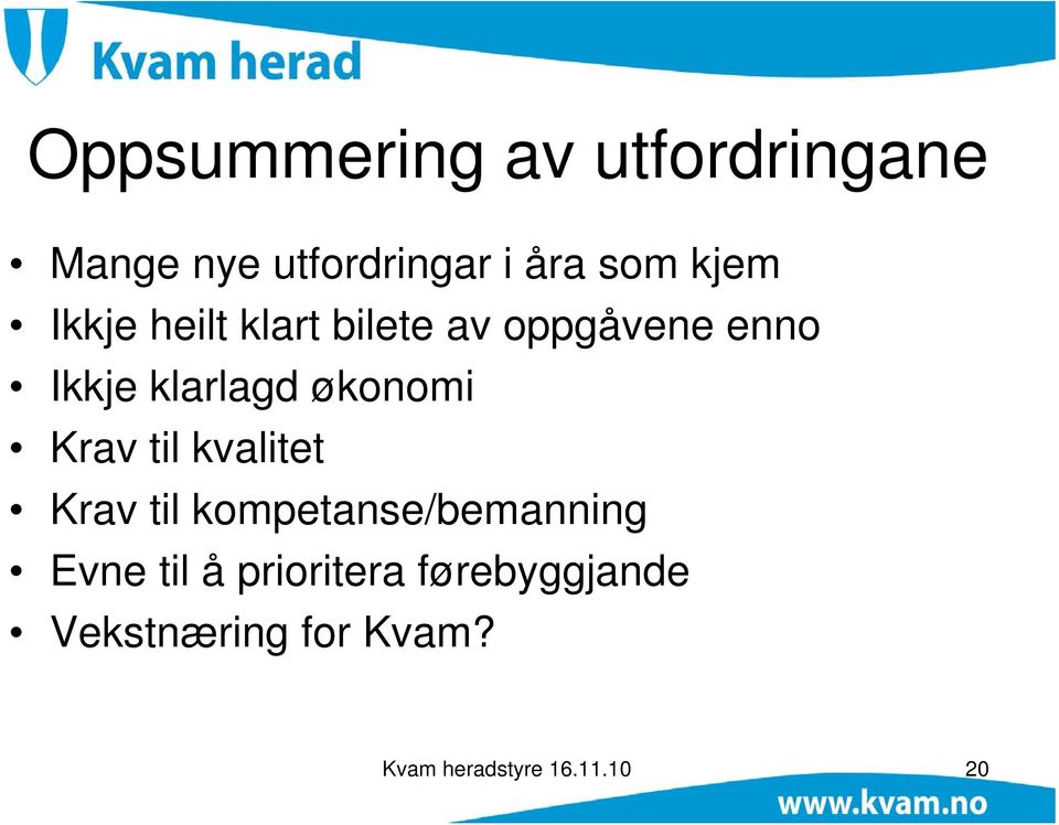 økonomi Krav til kvalitet Krav til kompetanse/bemanning Evne til å