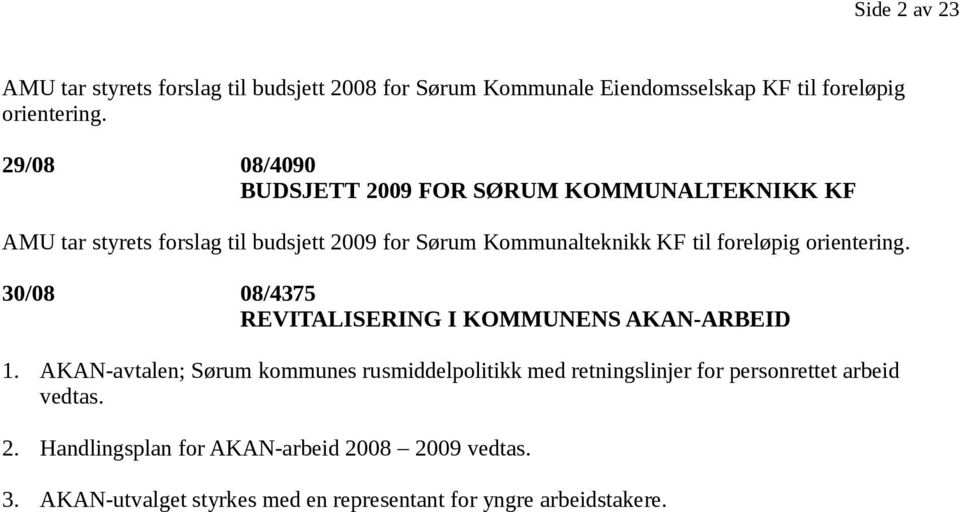 foreløpig orientering. 30/08 08/4375 REVITALISERING I KOMMUNENS AKAN-ARBEID 1.